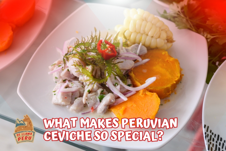 What Makes Peruvian Ceviche So Special?