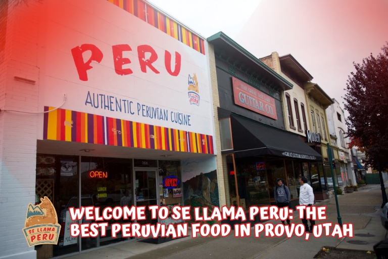 Welcome to Se Llama Peru: The Best Peruvian Food in Provo, Utah