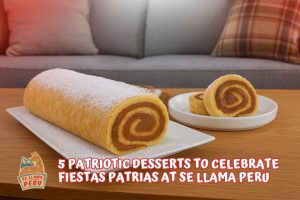 Sweet Traditions of Peru: 5 Patriotic Desserts to Celebrate Fiestas Patrias at Se Llama Peru